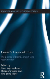 Title: Iceland's Financial Crisis: The Politics of Blame, Protest, and Reconstruction / Edition 1, Author: Valur Ingimundarson
