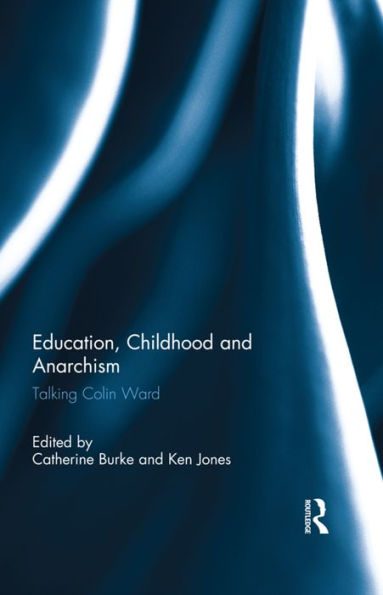 Education, Childhood and Anarchism: Talking Colin Ward / Edition 1