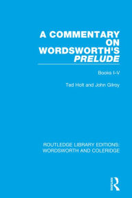 Title: A Commentary on Wordsworth's Prelude: Books I-V, Author: Ted Holt