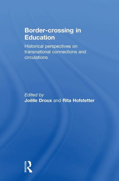 Border-crossing in Education: Historical perspectives on transnational connections and circulations / Edition 1