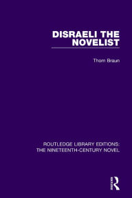 Title: Disraeli the Novelist, Author: Thom Braun