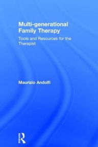 Title: Multi-generational Family Therapy: Tools and resources for the therapist / Edition 1, Author: Maurizio Andolfi