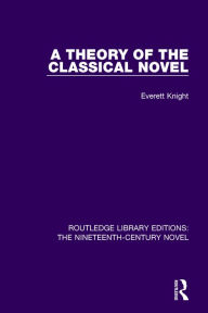 Title: A Theory of the Classical Novel, Author: Everett Knight