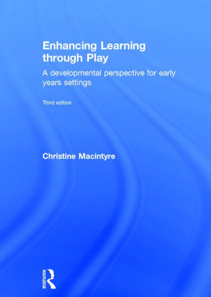 Enhancing Learning through Play: A developmental perspective for early years settings / Edition 3