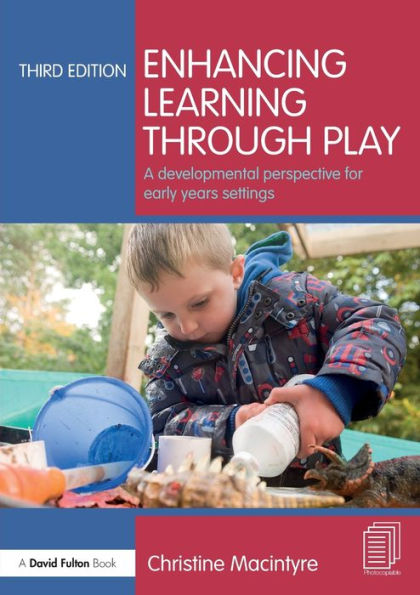 Enhancing Learning through Play: A developmental perspective for early years settings / Edition 3