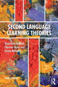 Title: Second Language Learning Theories: Fourth Edition / Edition 4, Author: Rosamond Mitchell