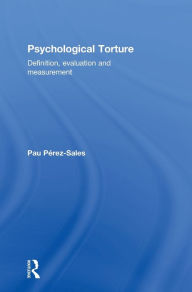 Title: Psychological Torture: Definition, Evaluation and Measurement / Edition 1, Author: Pau Perez Sales