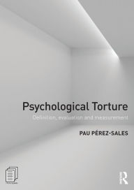 Title: Psychological Torture: Definition, Evaluation and Measurement / Edition 1, Author: Pau Perez Sales