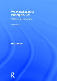 Title: What Successful Principals Do!: 199 Tips for Principals, Author: Franzy Fleck