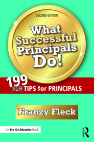 Title: What Successful Principals Do!: 199 Tips for Principals / Edition 2, Author: Franzy Fleck