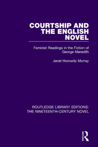 Courtship and the English Novel: Feminist Readings Fiction of George Meredith