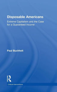 Title: Disposable Americans: Extreme Capitalism and the Case for a Guaranteed Income, Author: Paul Buchheit