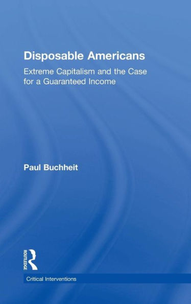 Disposable Americans: Extreme Capitalism and the Case for a Guaranteed Income