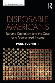 Title: Disposable Americans: Extreme Capitalism and the Case for a Guaranteed Income, Author: Paul Buchheit