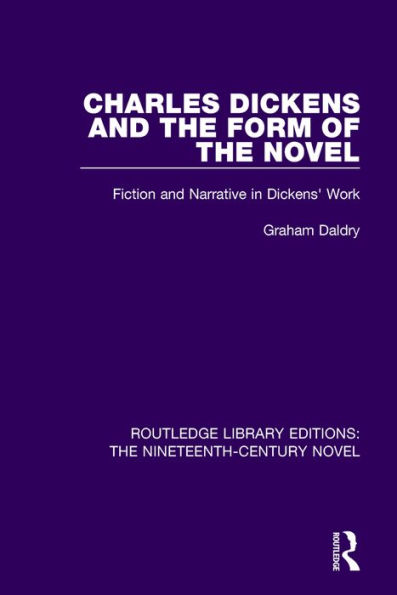 Charles Dickens and the Form of the Novel: Fiction and Narrative in Dickens' Work / Edition 1