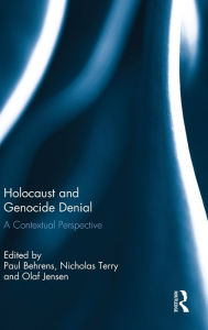 Title: Holocaust and Genocide Denial: A Contextual Perspective / Edition 1, Author: Paul Behrens