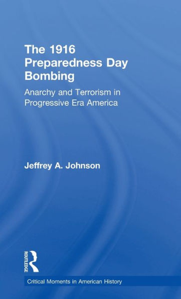 The 1916 Preparedness Day Bombing: Anarchy and Terrorism Progressive Era America