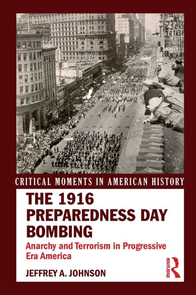 The 1916 Preparedness Day Bombing: Anarchy and Terrorism in Progressive Era America / Edition 1