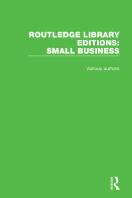 Title: Routledge Library Editions: Small Business / Edition 1, Author: Various Authors