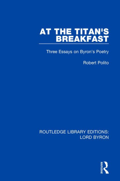 At the Titan's Breakfast: Three Essays on Byron's Poetry / Edition 1