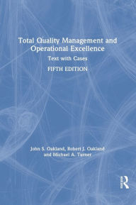 Title: Total Quality Management and Operational Excellence: Text with Cases, Author: John S. Oakland