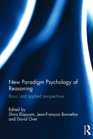 Title: New Paradigm Psychology of Reasoning: Basic and applied perspectives / Edition 1, Author: Shira Elqayam