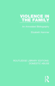 Title: Violence in the Family: An annotated bibliography, Author: Elizabeth Kemmer