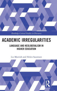 Title: Academic Irregularities: Language and Neoliberalism in Higher Education / Edition 1, Author: Liz Morrish