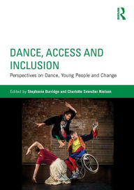 Title: Dance, Access and Inclusion: Perspectives on Dance, Young People and Change / Edition 1, Author: Stephanie Burridge