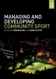 Title: Managing and Developing Community Sport / Edition 1, Author: Rob Wilson