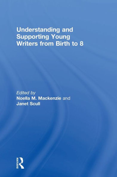 Understanding and Supporting Young Writers from Birth to 8