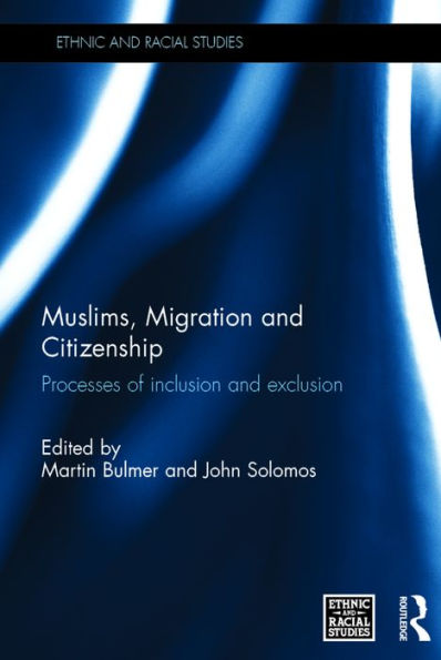 Muslims, Migration and Citizenship: Processes of Inclusion and Exclusion / Edition 1