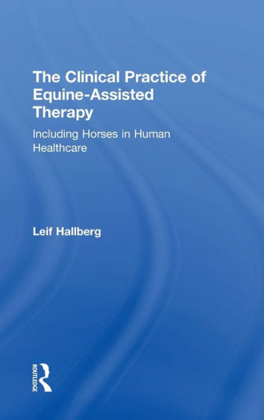The Clinical Practice of Equine-Assisted Therapy: Including Horses Human Healthcare