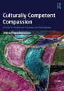 Culturally Competent Compassion: A Guide for Healthcare Students and Practitioners / Edition 1