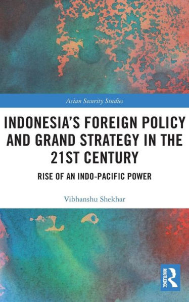 Indonesia's Foreign Policy and Grand Strategy in the 21st Century: Rise of an Indo-Pacific Power / Edition 1