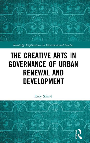 The Creative Arts in Governance of Urban Renewal and Development / Edition 1