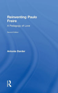 Title: Reinventing Paulo Freire: A Pedagogy of Love, Author: Antonia Darder