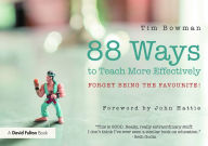 Title: 88 Ideas to Teach More Effectively: Forget being the favourite! / Edition 1, Author: Tim Bowman