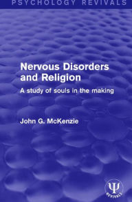 Title: Nervous Disorders and Religion: A Study of Souls in the Making, Author: John G. McKenzie