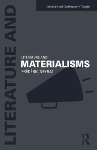 Title: Literature and Materialisms / Edition 1, Author: Frederic Neyrat