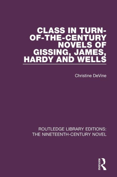 Class Turn-of-the-Century Novels of Gissing, James, Hardy and Wells