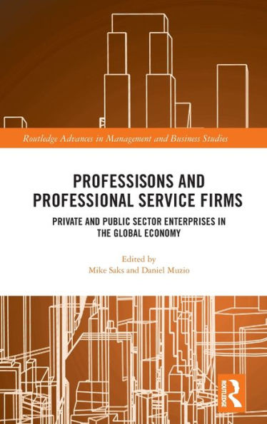 Professions and Professional Service Firms: Private and Public Sector Enterprises in the Global Economy / Edition 1