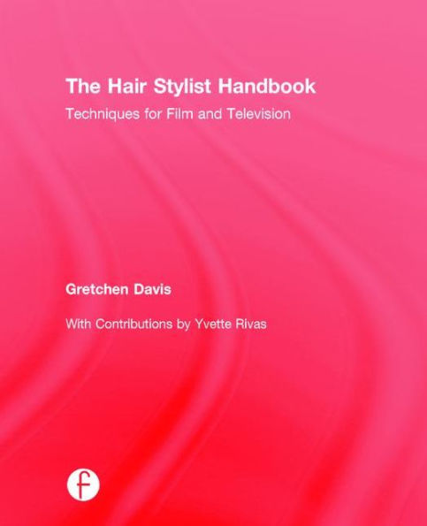 The Hair Stylist Handbook: Techniques for Film and Television / Edition 1