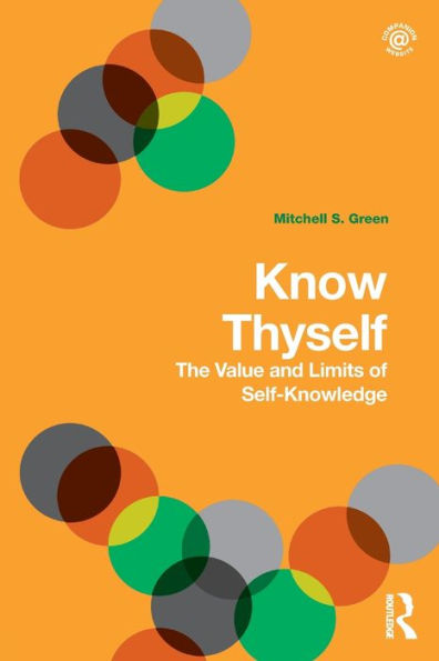 Know Thyself: The Value and Limits of Self-Knowledge / Edition 1