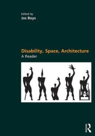 Title: Disability, Space, Architecture: A Reader, Author: Jos Boys