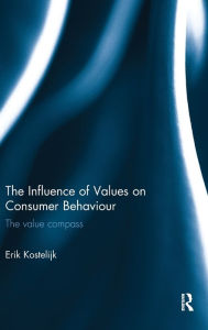 Title: The Influence of Values on Consumer Behaviour: The value compass / Edition 1, Author: Erik Kostelijk