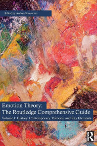 Title: Emotion Theory: The Routledge Comprehensive Guide: Volume I: History, Contemporary Theories, and Key Elements / Edition 1, Author: Andrea Scarantino