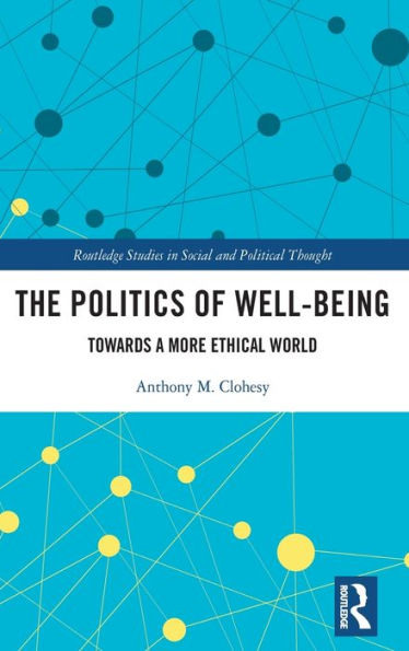 The Politics of Well-Being: Towards a More Ethical World / Edition 1