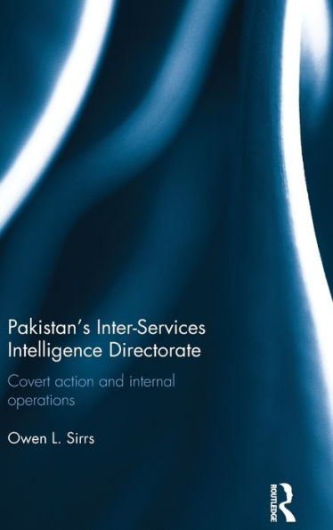 Pakistan's Inter-Services Intelligence Directorate: Covert Action and Internal Operations / Edition 1