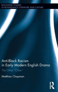 Title: Anti-Black Racism in Early Modern English Drama: The Other 